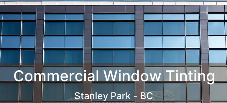  Commercial Window Tinting Stanley Park - BC