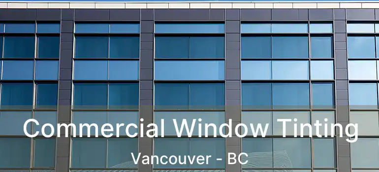  Commercial Window Tinting Vancouver - BC