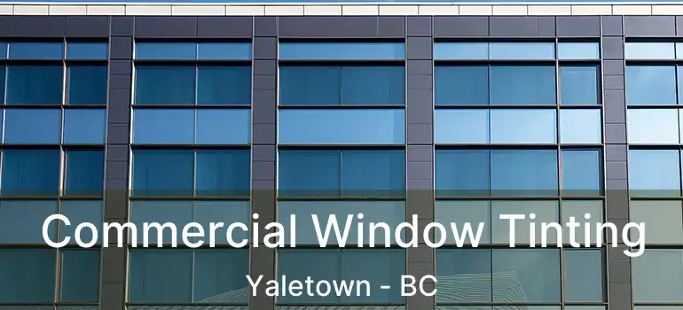  Commercial Window Tinting Yaletown - BC