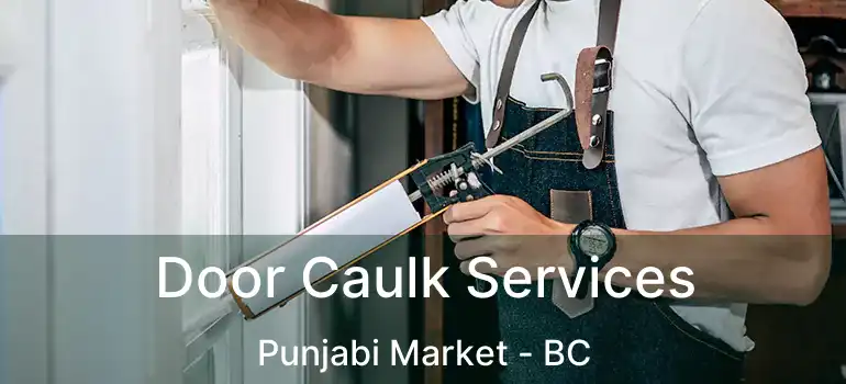  Door Caulk Services Punjabi Market - BC
