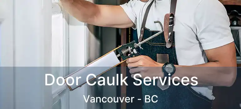 Door Caulk Services Vancouver - BC