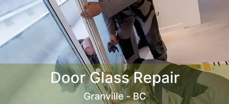  Door Glass Repair Granville - BC