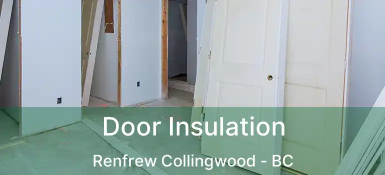  Door Insulation Renfrew Collingwood - BC