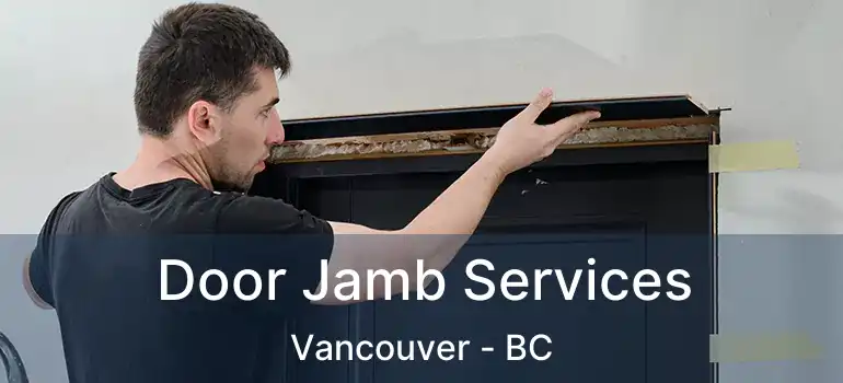  Door Jamb Services Vancouver - BC