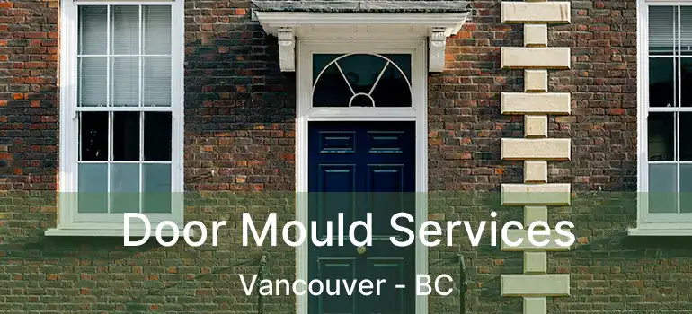  Door Mould Services Vancouver - BC
