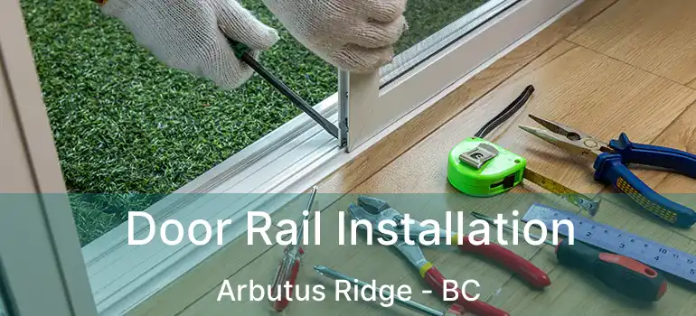  Door Rail Installation Arbutus Ridge - BC
