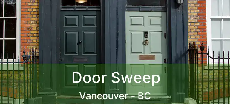  Door Sweep Vancouver - BC