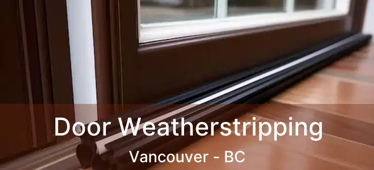  Door Weatherstripping Vancouver - BC