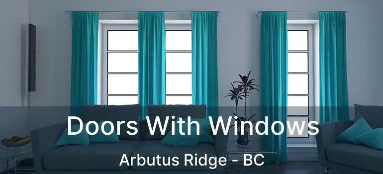  Doors With Windows Arbutus Ridge - BC