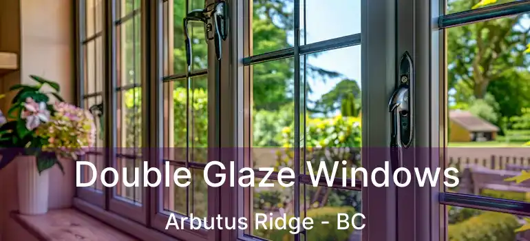  Double Glaze Windows Arbutus Ridge - BC