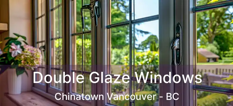  Double Glaze Windows Chinatown Vancouver - BC