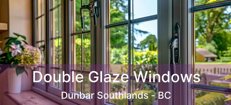  Double Glaze Windows Dunbar Southlands - BC