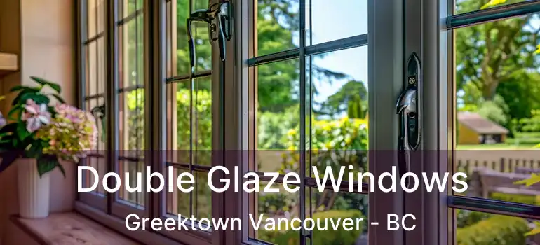  Double Glaze Windows Greektown Vancouver - BC