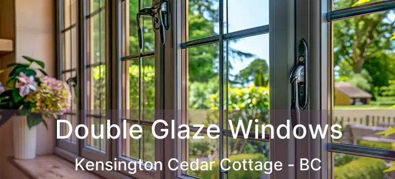  Double Glaze Windows Kensington Cedar Cottage - BC