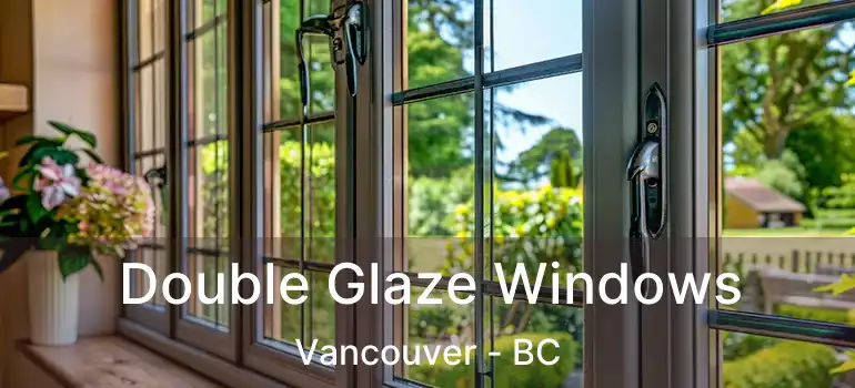 Double Glaze Windows Vancouver - BC