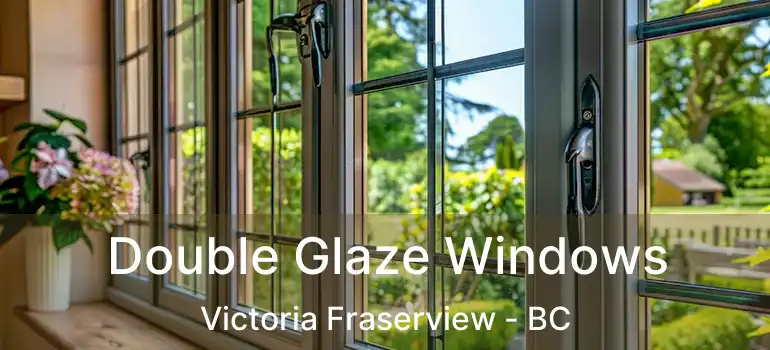 Double Glaze Windows Victoria Fraserview - BC