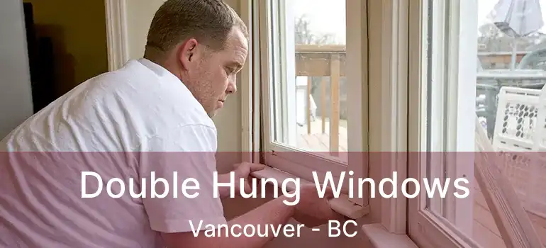 Double Hung Windows Vancouver - BC