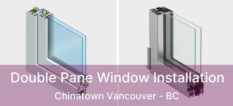  Double Pane Window Installation Chinatown Vancouver - BC