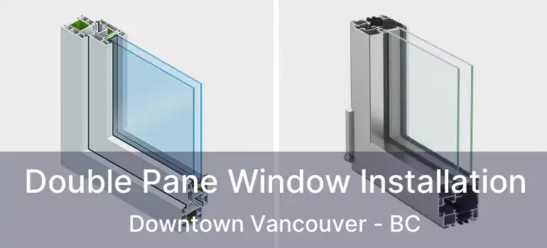  Double Pane Window Installation Downtown Vancouver - BC