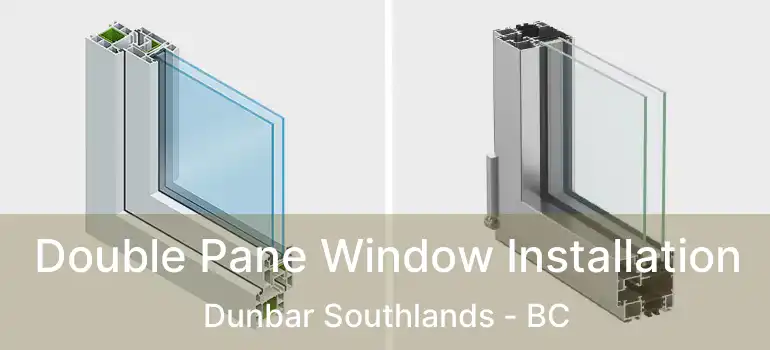  Double Pane Window Installation Dunbar Southlands - BC