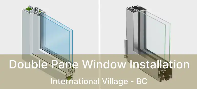  Double Pane Window Installation International Village - BC