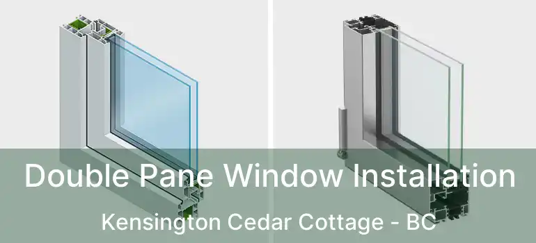  Double Pane Window Installation Kensington Cedar Cottage - BC