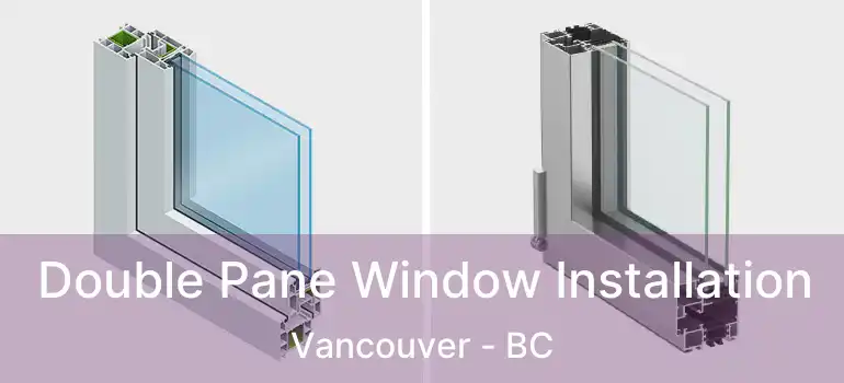 Double Pane Window Installation Vancouver - BC