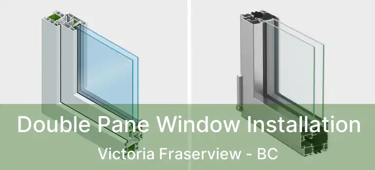  Double Pane Window Installation Victoria Fraserview - BC
