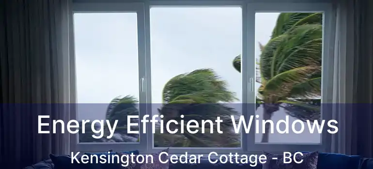  Energy Efficient Windows Kensington Cedar Cottage - BC