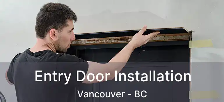  Entry Door Installation Vancouver - BC