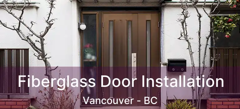  Fiberglass Door Installation Vancouver - BC