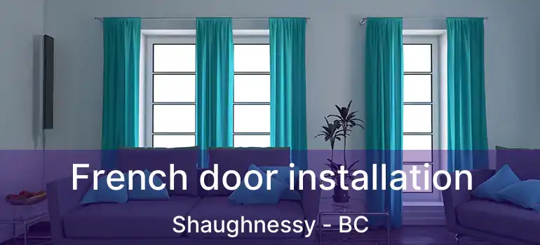  French door installation Shaughnessy - BC
