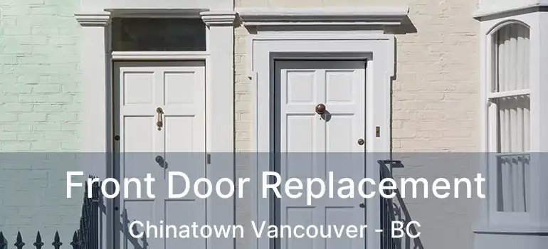  Front Door Replacement Chinatown Vancouver - BC