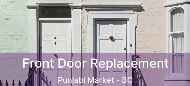  Front Door Replacement Punjabi Market - BC