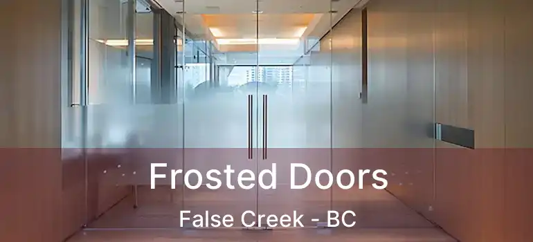  Frosted Doors False Creek - BC