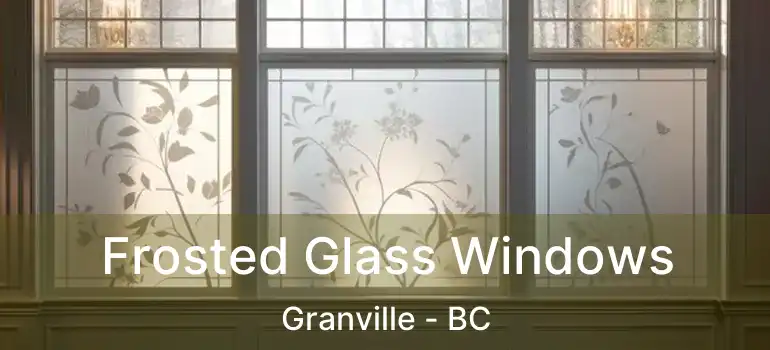  Frosted Glass Windows Granville - BC