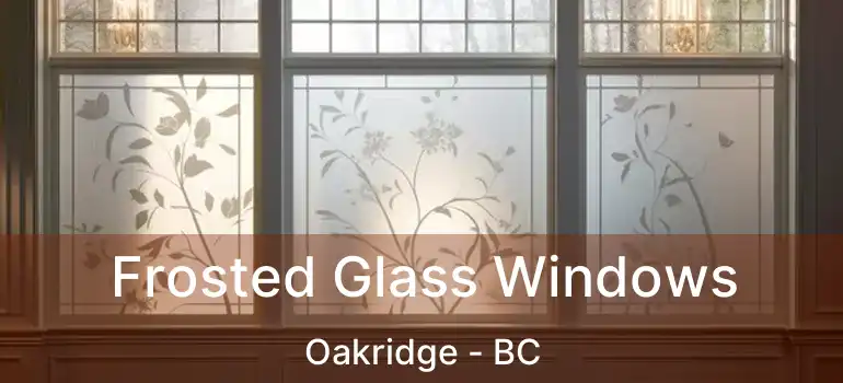  Frosted Glass Windows Oakridge - BC