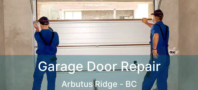  Garage Door Repair Arbutus Ridge - BC