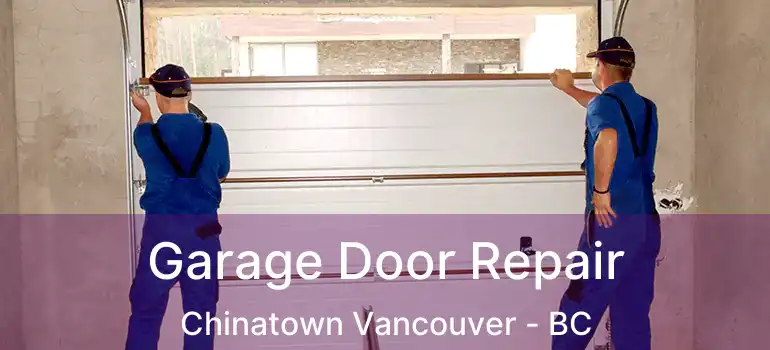  Garage Door Repair Chinatown Vancouver - BC