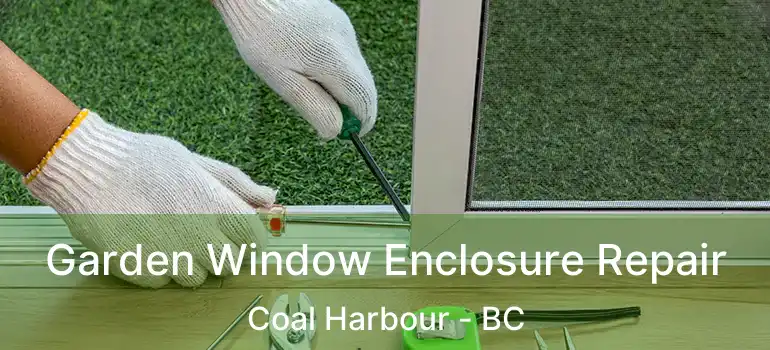  Garden Window Enclosure Repair Coal Harbour - BC