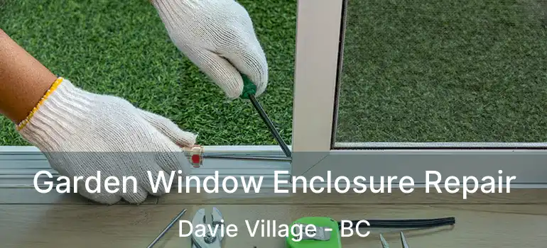  Garden Window Enclosure Repair Davie Village - BC