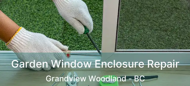  Garden Window Enclosure Repair Grandview Woodland - BC