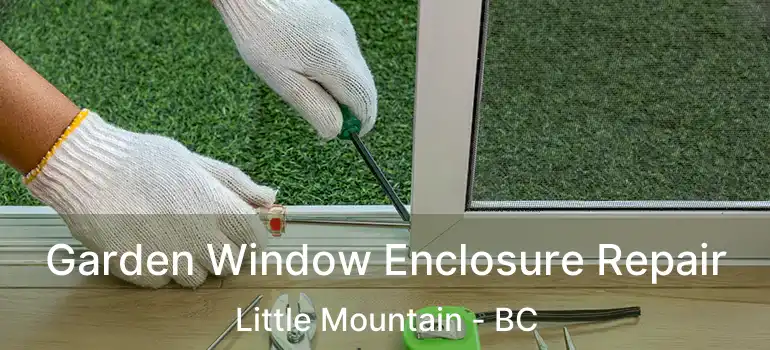  Garden Window Enclosure Repair Little Mountain - BC