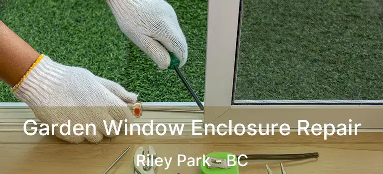  Garden Window Enclosure Repair Riley Park - BC