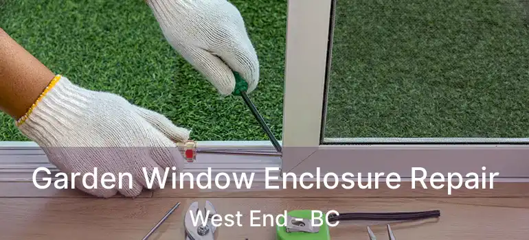  Garden Window Enclosure Repair West End - BC