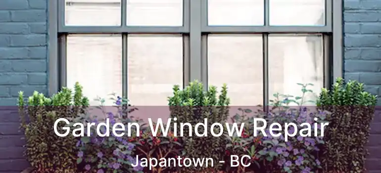  Garden Window Repair Japantown - BC
