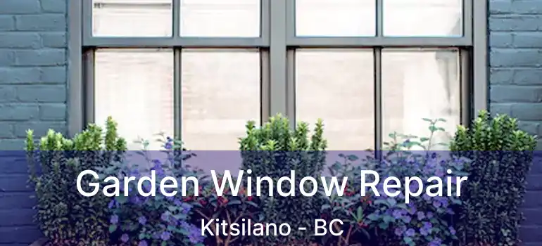  Garden Window Repair Kitsilano - BC