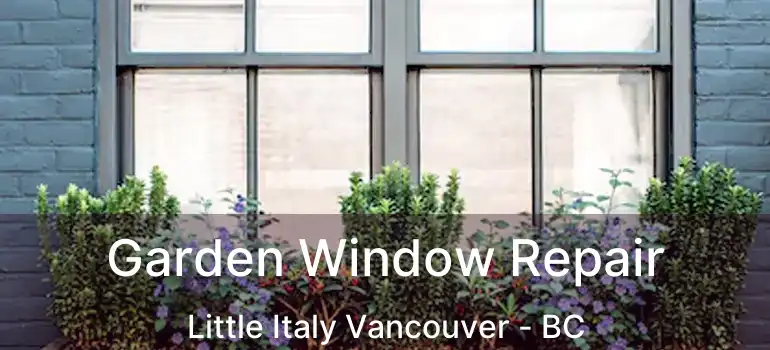  Garden Window Repair Little Italy Vancouver - BC