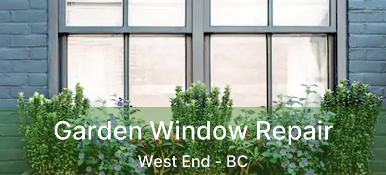  Garden Window Repair West End - BC