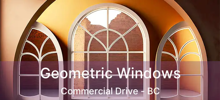  Geometric Windows Commercial Drive - BC